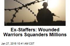 Ex-Staffers: Wounded Warriors Squanders Millions