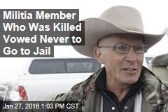 Militia Member Who Was Killed Vowed Never to Go to Jail