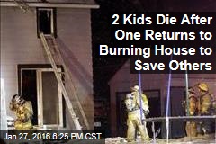 Two Kids Die After One Returns to Burning House to Rescue Others