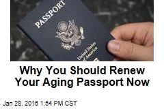 Why You Should Renew Your Aging Passport Now