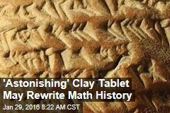 &#39;Astonishing&#39; Clay Tablet May Rewrite Math History