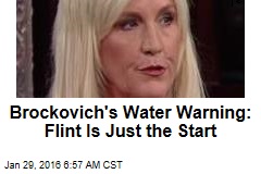 Brockovich&#39;s Water Warning: Flint Is Just the Start