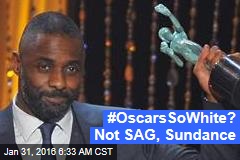 #OscarsSoWhite? Not SAG, Sundance