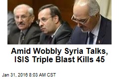 Amid Wobbly Syria Talks, ISIS Triple Blast Kills 45