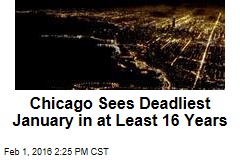 Chicago Sees Deadliest January in at Least 16 Years