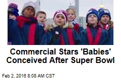 Commercial Stars &#39;Babies&#39; Conceived After Super Bowl