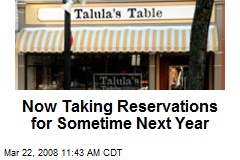 Now Taking Reservations for Sometime Next Year