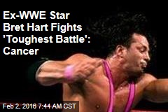 Ex-WWE Star Bret Hart Fights &#39;Toughest Battle&#39;: Cancer