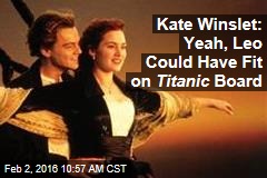 Kate Winslet: Yeah, Leo Could Have Fit on Titanic Board