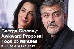 George Clooney: Awkward Proposal Took 25 Minutes