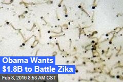 Obama Wants $1.8B to Battle Zika