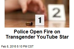 Police Open Fire on Transgender YouTube Star