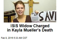 ISIS Widow Charged in Kayla Mueller Death