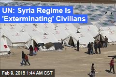 UN: Syria Regime Is &#39;Exterminating&#39; Civilians