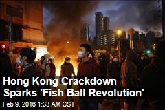 Hong Kong Crackdown Sparks &#39;Fishball Revolution&#39;