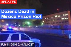 Dozens Feared Dead in Mexico Prison Riot