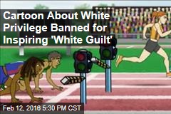 Cartoon About White Privilege Banned for Inspiring &#39;White Guilt&#39;