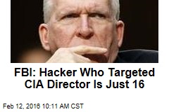 FBI: Hacker Who Targeted CIA Director Is Just 16
