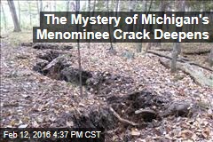 The Mystery of Michigan&#39;s Menominee Crack Deepens