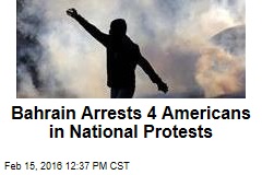 Bahrain Arrests 4 Americans in National Protests