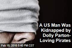 A US Man Was Kidnapped by Dolly Parton- Loving Pirates