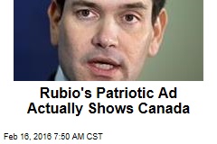 Rubio&#39;s Patriotic Ad Actually Shows Canada