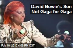 David Bowie&#39;s Son Not Gaga for Gaga