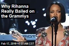 Why Rihanna Really Bailed on the Grammys