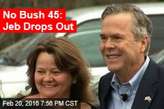 No Bush 45: Jeb Drops Out
