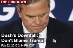 Bush&#39;s Downfall: Don&#39;t Blame Trump