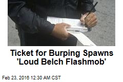 Ticket for Burping Spawns &#39;Loud Belch Flashmob&#39;
