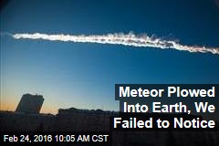 Meteor Plowed Into Earth, We Failed to Notice