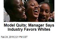 Model Quits; Manager Says Industry Favors Whites