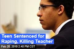 Teen Sentenced for Raping, Killing Teacher