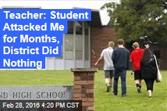 Teacher: Student Attacked Me for Months, District Did Nothing