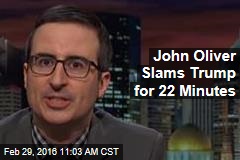 John Oliver Slams Trump for 22 Minutes