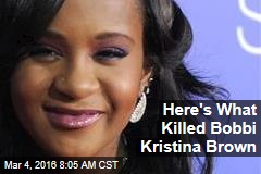 Here&#39;s What Killed Bobbi Kristina Brown