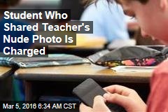 Student Who Shared Teacher&#39;s Nude Photo Is Charged