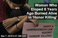 Woman Who Eloped 8 Years Ago Burned Alive in &#39;Honor Killing&#39;