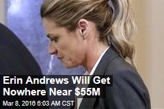 Erin Andrews Will Get Nowhere Near $55M
