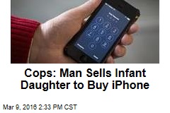 Cops: Man Sells Infant Daughter to Buy iPhone