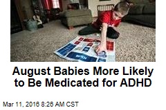 August Babies More Likely to Be Medicated for ADHD