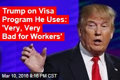 Trump on Visa Program He Uses: &#39;Very, Very Bad for Workers&#39;