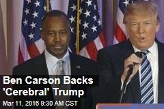 Carson Backs &#39;Cerebral&#39; Trump