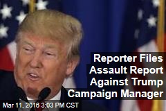 Reporter Files Assault Report Against Trump Campaign Manager