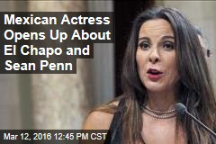 Mexican Actress Opens Up About El Chapo and Sean Penn