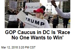 GOP Caucus in DC Is &#39;Race No One Wants to Win&#39;