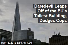 Daredevil Leaps Off of the EU&#39;s Tallest Building, Dodges Cops