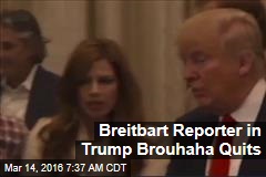 Breitbart Reporter in Trump Brouhaha Quits