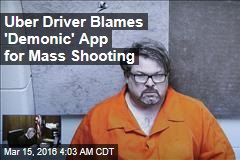 Uber Driver Blames &#39;Demonic&#39; App for Mass Shooting